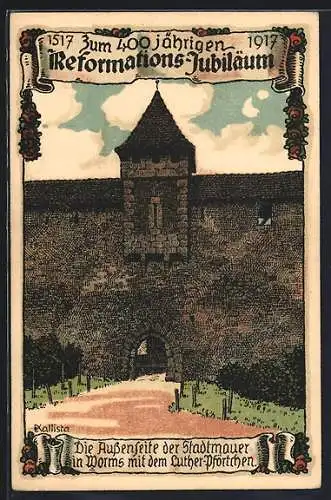 Künstler-AK Kallista: Worms, Die Aussenseite der Stadtmauer mit dem Luther-Pförtchen, 400. Reformations-Jubiläum, 1917