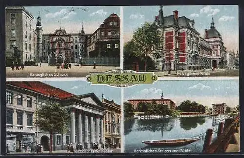 AK Dessau, Herzogliches Schloss, Herzogl. Hoftheater, Herzogl. Palais, Herzogl. Schloss und Mühle