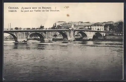 AK Skoplje / Ueskueb, Le pont sur Vardar de Car Douchan