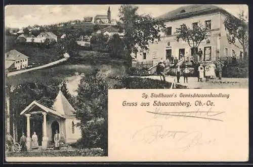 AK Schwarzenberg /Ob.-Oe., Ig. Stadlbauer`s Gemischtwarenhandlung, Kapelle, Ortsansicht