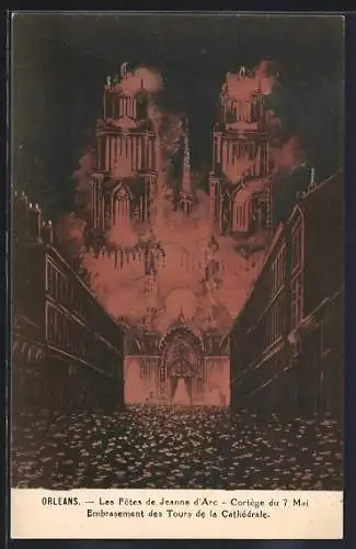 AK Orléans, Les Fetes de Jeanne d`Arc, Cortège du 7 Mai, Embrasement des Tours de la Cathédrale