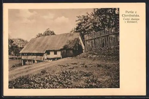 AK Chotebor, Partie z Choteborska, Ceska chalupa v Dobkove