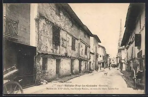 AK Sainte-Foy-la-Grande, Maison du XVIe siècle, rue Élysée Reclus, un coin de vieux Sainte-Foy