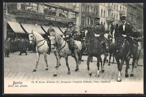 AK Berlin, S.M. Kaiser Wilhelm II. mit Kronprinz Wilhelm u. Prinz Adalbert auf Pferden, Unter den Linden