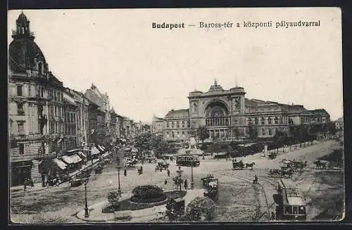 AK Budapest, Baross-tér a központi pályaudvarral, Baross-Platz mit Centralbahnhof, Strassenbahn, Pferdekutsche
