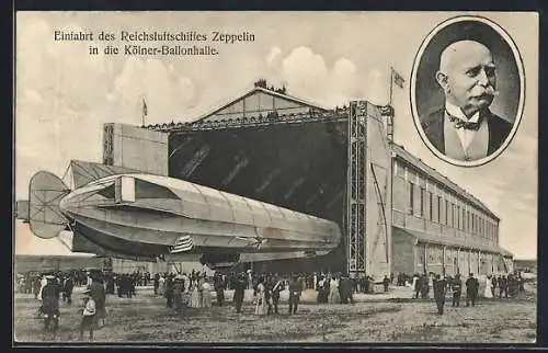 AK Köln, Einfahrt des Reichsluftschiffes Zeppelin in die Ballonhalle, Portrait Graf Zeppelin