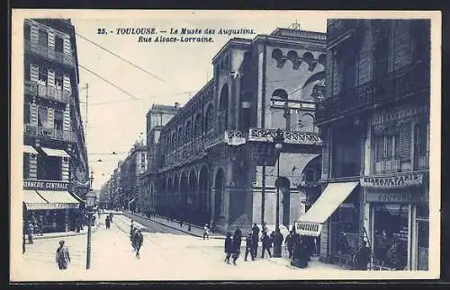 AK Toulouse, La Musée des Augustins, Rue Alsace-Lorraine