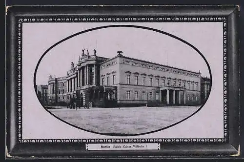 AK Berlin, Palais Kaiser Wilhelm I. im Passepartout