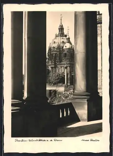 Foto-AK Max Baur: Berlin, Durchblick a. d. Dom