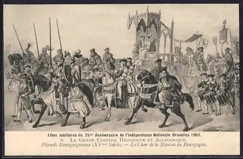 Künstler-AK Bruxelles, Fêtes Jubilaires du 75me Anniversaire de l`Indépendance 1905, Le Char de la Maison de Bourgogne