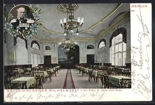 AK Berlin-Tiergarten, Kaiser-Wilhelm-Zelt, Kaiser-Saal, Inhaber Franz Bechly, Kaiser Wilhem I. Porträt