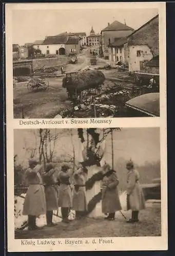 AK Deutsch-Avricourt, Strasse Moussey, König Ludwig v. Bayern a. d. Front