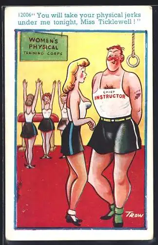 Künstler-AK sign. Trow: You will take your physical jerks under me tonight...