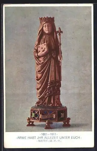 AK Statue der heiligen Elisabeth, 1861-1911, Arme habt Ihr allezeit unter Euch, Matth. 26.V.11, Sinnspruch