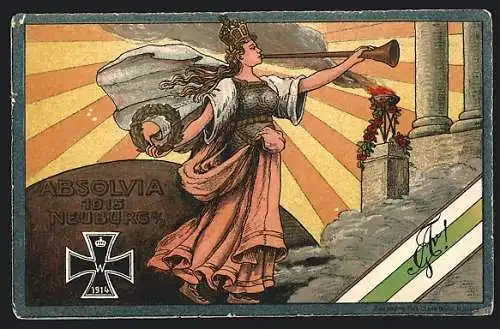 Künstler-AK Neuburg / Donau, Absolvia 1915, Eisernes Kreuz, Germania m. Fanfare & Siegerkranz, Banderole in weiss u. grün