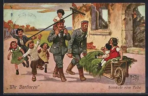Künstler-AK Arthur Thiele: Wir Barbaren - Heimkehr vom Felde, Soldatenleben, 1. Weltkrieg, Propaganda