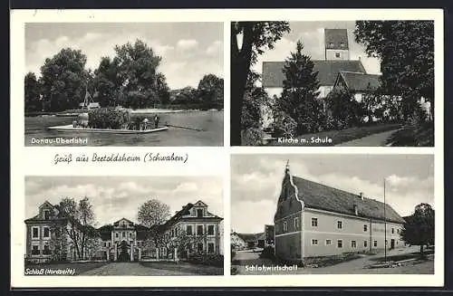 AK Bertoldsheim, Kirche mit Schule, Schloss, Donau-Überfahrt