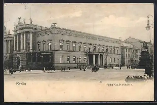 AK Berlin, Strassenpartie am Palais Kaiser Wilhelm I
