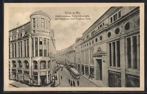 AK Köln a. Rh., Schildergasse, Gürzenichstrasse, Palatium und Neubau Tietz mit Strassenbahn