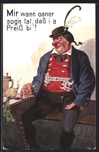 AK Betrunkener Bayer, Mir wann oaner sog'n tat, dass i a Preiss bi!