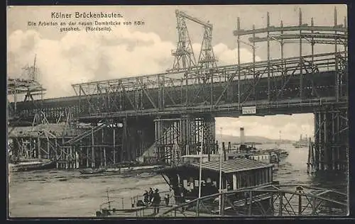 AK Köln a. Rhein, Bau an der neuen Dombrücke