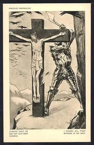 Künstler-AK Louis Raemaekers: Ritter macht sich mit der Axt am Jesus-Kreuz zu schaffen, Paroles Impériales