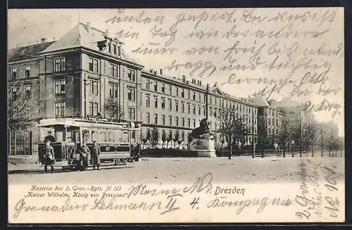 AK Dresden-Neustadt, Strassenbahn vor der Kaserne des 2. Gren.-Rgts. Nr. 101 Kaiser Wilhelm, König von Preussen