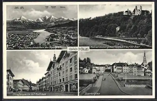 AK Bad Tölz, Isarbrücke, Strassenpartie mit Rathaus, Kalvarienberg mit Flossfahrt auf der Isar