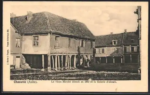 AK Chaource, Le vieux Marché démoli en 1883 et la Galerie d`alouers