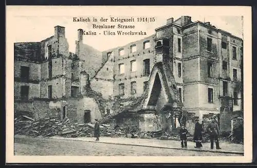 AK Kalisch, Breslauer Strasse in der Kriegszeit 1914/15, zerstörte Gebäude