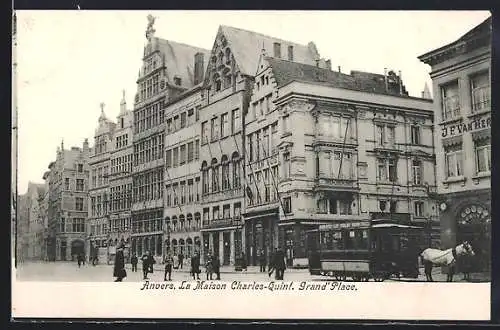 AK Anvers, La Maison Charles-Quint, Grand`Place, Pferdebahn
