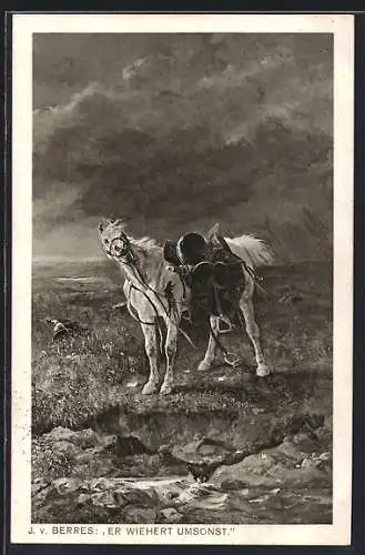 Künstler-AK sign. J. v. Berres: Pferd ohne Reiter, Er wiehert umsonst