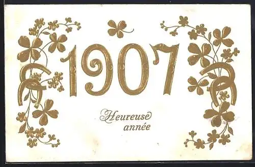 Präge-AK Jahreszahl 1907 in Gold mit Kleeblättern und Hufeisen, Heureuse année