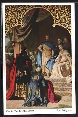 Künstler-AK sign. F. v. Piloty: Minnesänger kniet vor König und Königin