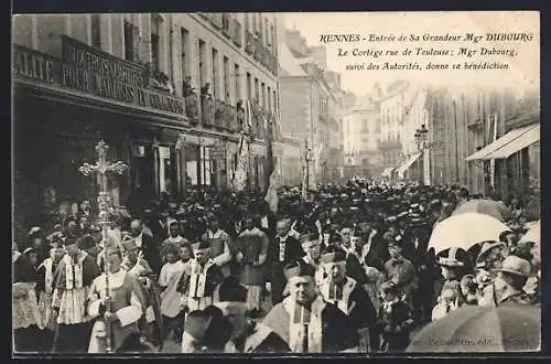 AK Rennes, Entrée de Sa Grandeur Mgr Dubourg, cortège rue de Toulouse, bénédiction des autorités