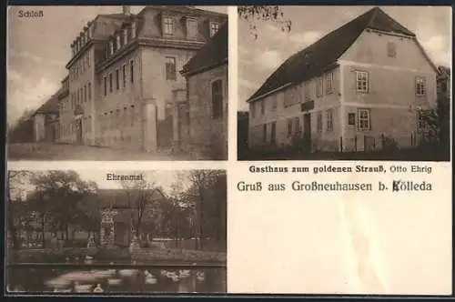 AK Grossneuhausen /Cölleda, Gasthaus zum goldenen Strauss O. Ehrig, Schloss, Ehrenmal