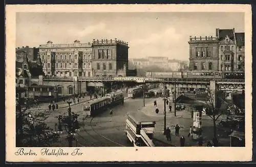 AK Berlin-Kreuzberg, Hallesches Tor mit Strassenbahn und Hochbahn