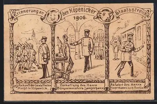 Künstler-AK Hauptmann von Köpenick - Ankunft, Verhaftung des Bürgermeisters, Abfahrt des Hauptmanns nach Berlibn