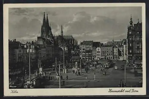 AK Köln, Heumarkt mit Dom, Strassenbahnen