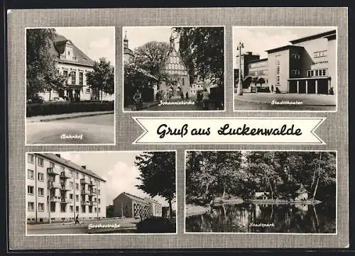 AK Luckenwalde, Bahnhof, Johanniskirche, Goethestrasse & Stadttheater