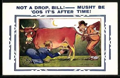 Künstler-AK Arnold Taylor: Zwei betrunkene Männer versuchen eine Kuh zu melken, Not a drop, Bill! Musht be `cos its...