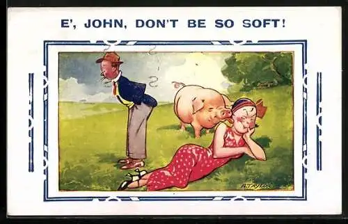 Künstler-AK Arnold Taylor: Frau liegt auf einer Wiese, Schwein schleckt ihre Wange, E, John, dont be so soft
