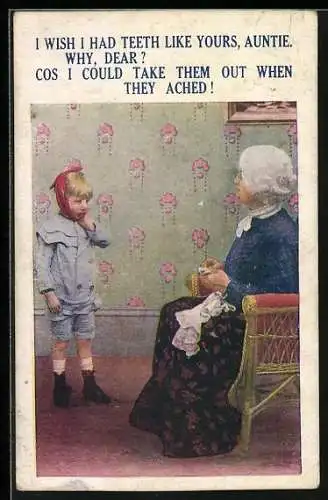 AK King mit Zahnschmerzen, I wish I had teeth like yours, auntie Why, dear? Cos I could take them out when...