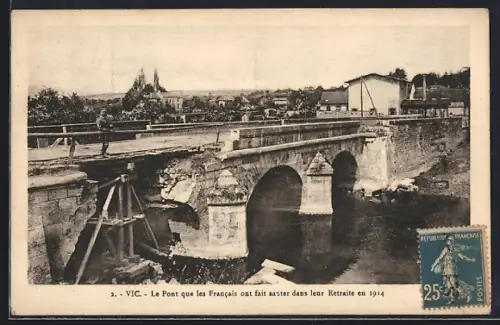 AK Vic, Le Pont que les Francais ont fait sauter dans leur Retraite en 1914