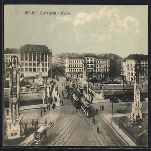 AK Berlin-Kreuzberg, Oranienplatz u. Brücke mit Strassenbahnen