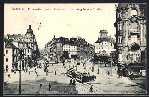 AK Dresden, Pirnaischer Platz mit Strassenbahn, Blick nach der König-Johann-Strasse
