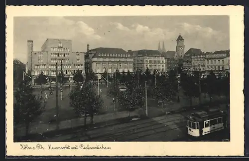 AK Köln a. Rh., Neumarkt mit Richmodishaus, Strassenbahn
