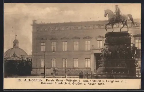 AK Berlin, Alt-Berlin, Palais Kaiser Wilhelm I. mit Denkmal Friedrich d. Grossen