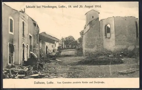 AK Dalheim, von Granaten zerstörte Kirche und Dorfstrasse, Schlacht bei Mörchingen 19. und 20. 08.1914