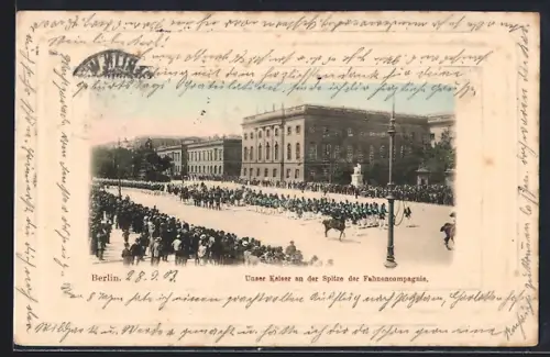 AK Berlin, Militärparade, Unser Kaiser an der Spitze der Fahnencompagnie, Unter den Linden